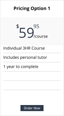 Order Now Individual 3HR Course Includes personal tutor 1 year to complete  Pricing Option 1  59     $ /course 95 Order Now